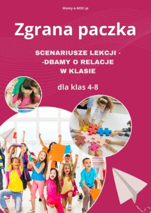Ebook SCENARIUSZE DBAMY O RELACJE W KLASIE "Zgrana paczka" dla klas 4-8