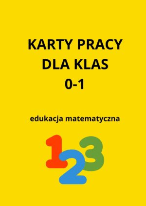 100 KART PRACY Z EDUKACJI MATEMATYCZNEJ DLA KLAS 0-1